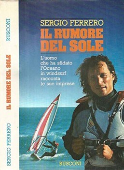 rumore del sole l uomo che ha sfidato l oceano in windsurf racconta le sue impre