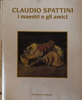 claudio spattini i maestri e gli amici catalogo opere immagini a colori