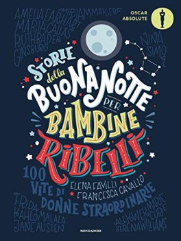 storie della buonanotte per bambine ribelli 100 vite di donne straord