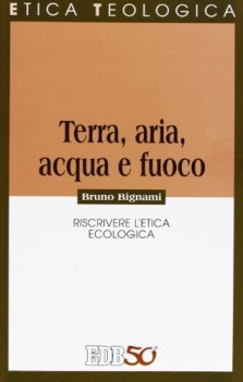 terra aria acqua e fuoco riscrivere l\'etica ecologica