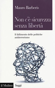 non c\' sicurezza senza libert il fallimento delle politiche antit