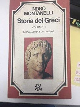 storia dei greci vol.3 - la decadenza e l\'ellenismo