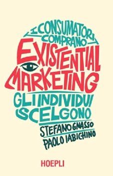 existential marketing i consumatori comprano gli individui scelgono