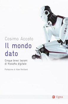 mondo dato cinque brevi lezioni di filosofia digitale 1