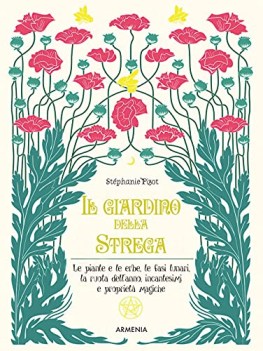 giardino della strega le piante e le erbe le fasi lunari la ruota dell\'anno