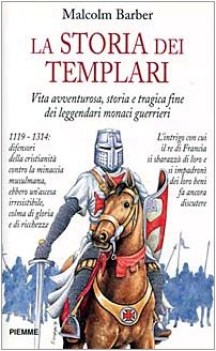 storia dei templari vita avventurosa storia e tragica fine dei leggendari monaci