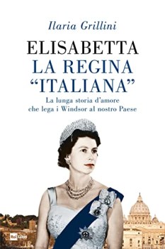 elisabetta la regina italiana la lunga storia damore che lega