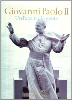 giovanni paolo ii un papa tra la gente