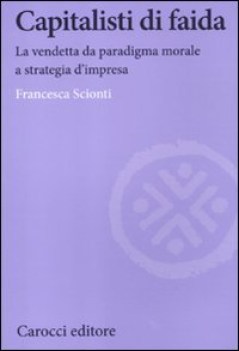 capitalisti di faida la vendetta da paradigma morale a strategia dim