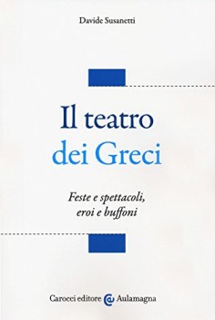 teatro dei greci feste e spettacoli eroi e buffoni