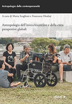 antropologia dell\'invecchiamento e della cura prospettive globali