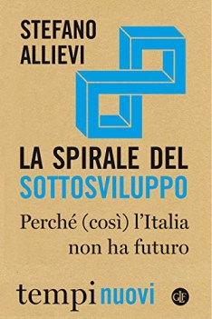 spirale del sottosviluppo perch cos litalia non ha futuro