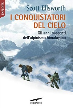 conquistatori del cielo gli anni ruggenti dellalpinismo himalayano