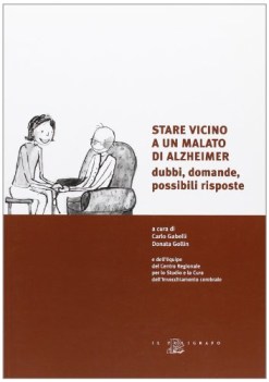 stare vicino a un malato di alzheimer dubbi domande possibili risposte