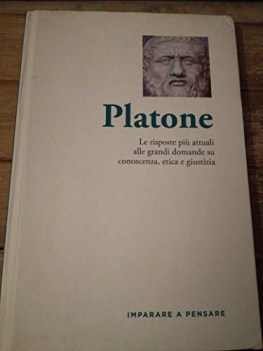 platone le risposte pi attuali alle grandi domande su conoscenza e