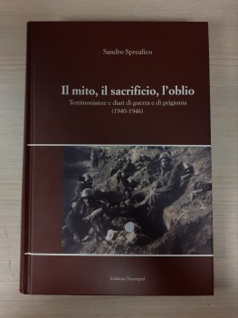 mito, il sacrificio, l\'oblio. testimonianze e diari di guerra e di prigionia