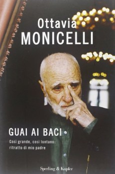 guai ai baci cos grande cos lontano ritratto di mio padre