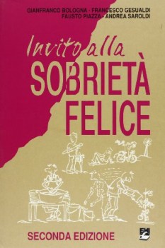 invito alla sobrieta felice come vivere meglio consumando meno