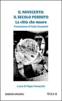 novecento il secolo perduto la citt che muore