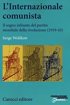 internazionale comunista il sogno infranto del partito mondiale del