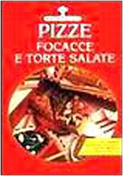 Pizze focacce torte salate. Impasti sfoglia e frolla