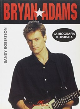 bryan adams la biografia illustrata