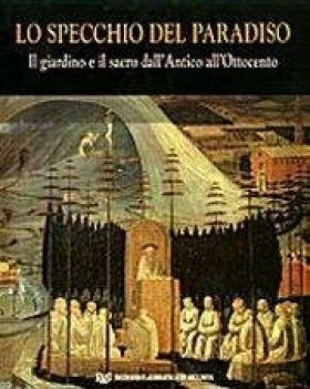 specchio del paradiso giardino e teatro dallantico al novecento