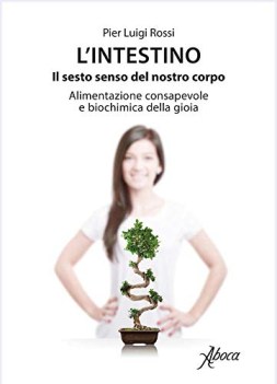 lintestino il sesto senso del nostro corpo alimentazione consapevol