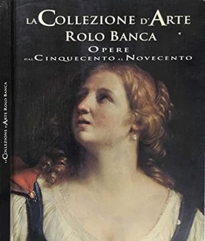 collezione d\'arte rolo banca opere dal cinquecento al novecento