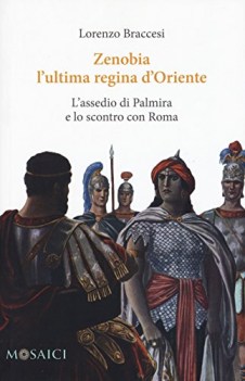 zenobia l ultima regina d oriente l assedio di palmira e lo scontro con roma