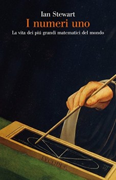 numeri uno la vita dei piu grandi matematici del mondo