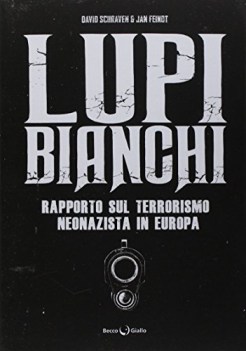 lupi bianchi rapporto sul terrorismo neonazista in europa