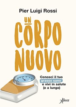 corpo nuovo conosci il tuo grasso sano e vivi in salute e a lungo