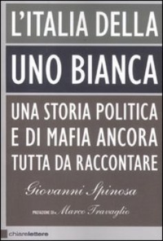 italia della uno bianca una storia politica e di mafia ancora tutta da raccontar