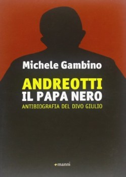 andreotti il papa nero antibiografia del divo giulio