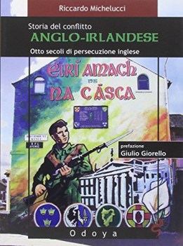 storia del conflitto anglo irlandese otto secoli di persecuzione inglese