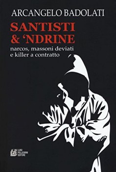 santisti e \'ndrine narcos massoni deviati e killer a contratto