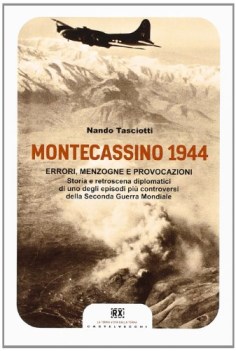 montecassino 1944 errori menzogne e provocazioni