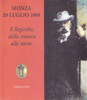 monza 29 luglio 1900 il regicidio dalla cronaca alla storia