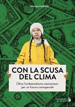 con la scusa del clima oltre lambientalismo mainstream per un futur