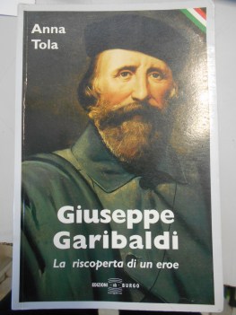 giuseppe garibaldi la riscoperta di un eroe