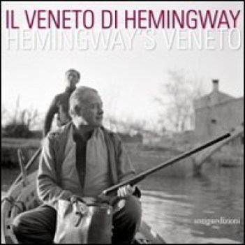 veneto di hemingway catalogo della mostra venezia 2 aprile-15 maggio 2011