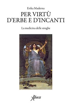 per virt d\'erbe e d\'incanti la medicina delle streghe