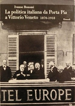 politica italiana da porta pia a vittorio veneto 1870 1918