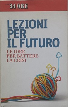 lezioni per il futuro le idee per battere la crisi