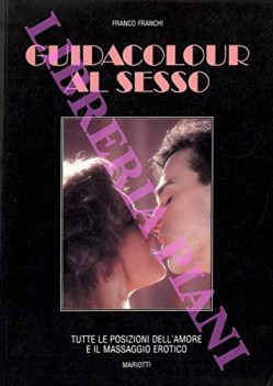 Guida colour al sesso tutte le posizioni dell\'amore e il massaggio erotico