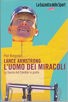 lance armstrong l\'uomo dei miracoli la favola del cowboy in giallo