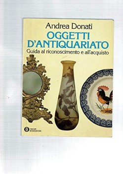 oggetti d\'antiquariato guida al riconoscimento e all\'acquisto