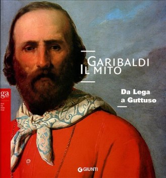 garibaldi il mito da lega a guttuso