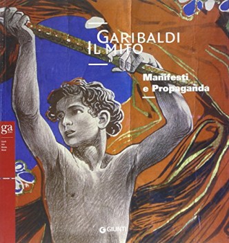 garibaldi il mito manifesti e propaganda